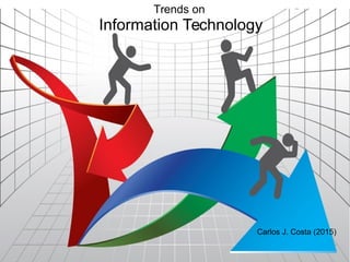 Trends on
Information Technology
Carlos J. Costa (2015)
 