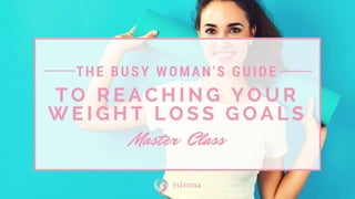 Tsirona | The Busy Woman's Guide to Reaching Your Weight Loss Goals