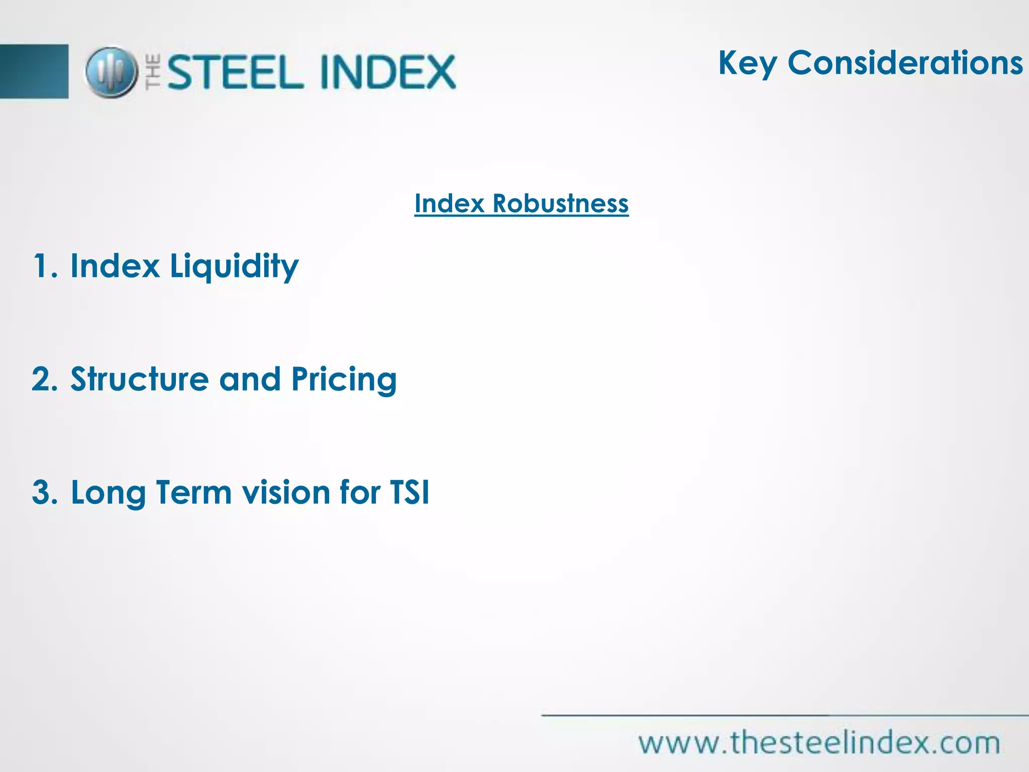 1. Index Liquidity
2. Structure and Pricing
3. Long Term vision for TSI
Index Robustness
Key Considerations
 