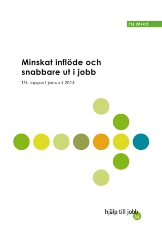 TSL 2014:2

Minskat inflöde och
snabbare ut i jobb
TSL-rapport januari 2014

 