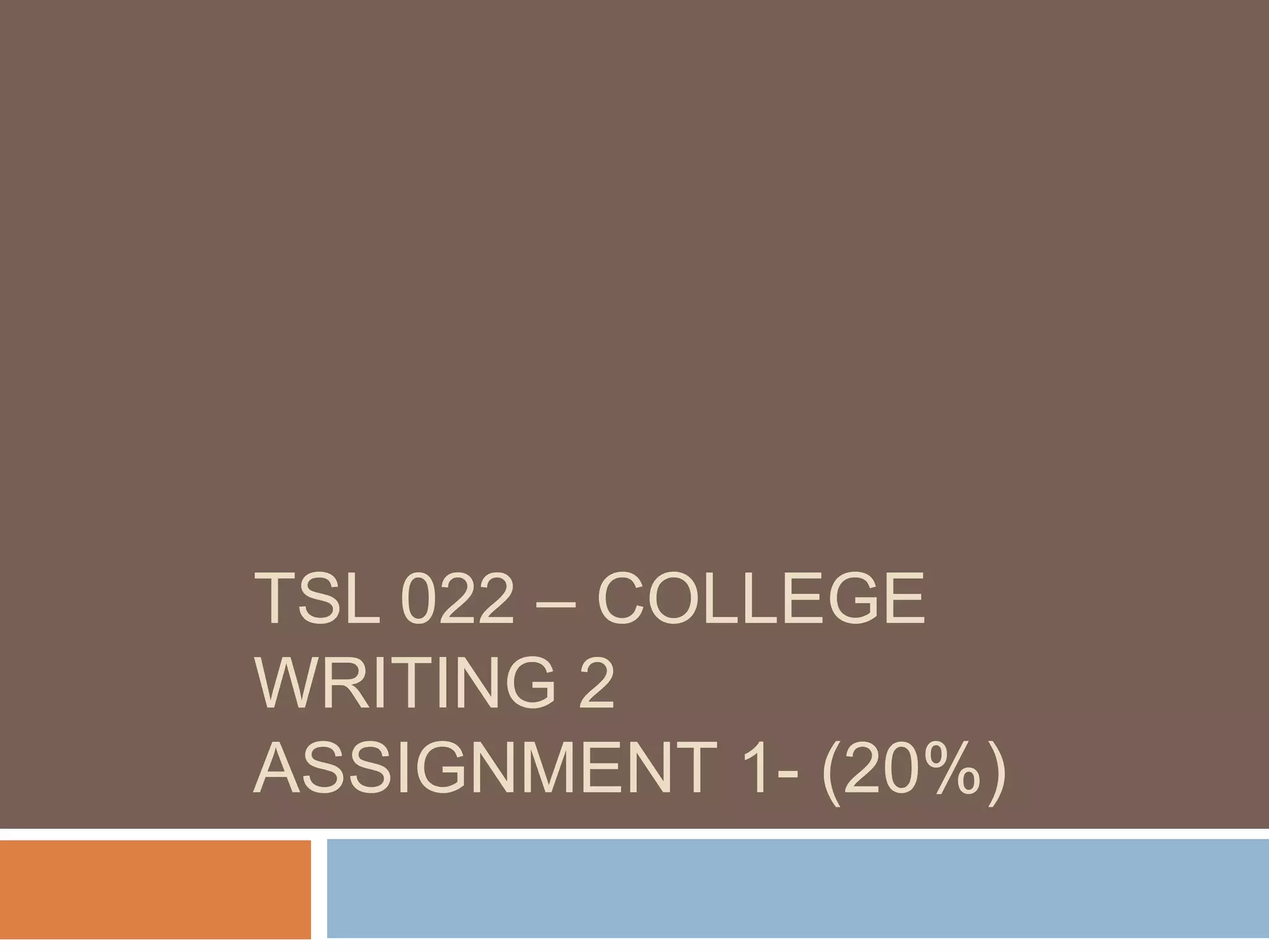 TSL 022 – COLLEGE
WRITING 2
ASSIGNMENT 1- (20%)