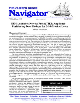 IBM Downsizes ProtecTIER Appliance - Positioning Data Dedupe for Mid-Market Users


THE CLIPPER GROUP

Navigator
                                                                                        TM


                                                                                                                                    SM
                                                                                                                                         SM
                                                                                             Navigating Information Technology Horizons
Published Since 1993                                               Report #TCG2010037                                  July 27, 2010


      IBM Launches Newest ProtecTIER Appliance —
       Positioning Data Dedupe for Mid-Market Users
                                                             Analyst: David Reine

 Management Summary
      With millions of barrels of oil having spewed from the floor of the Gulf, attention returns once again
 to energy consumption, and the manner in which we waste the natural resources that are so essential to
 our economy and the very basic requirements of our daily life. As we drive around the average city in the
 U.S., we see thousands of gas-guzzling cars idling at red lights and driving in circles looking for a parking
 space in over-crowded parking lots. The requirement for innovation in energy use has led the automotive
 industry to more expensive alternative engines, hybrid and electric, in order to reduce the consumption of
 gas, while at the same time reducing incremental costs per mile. The size of today’s cars is also
 continuing to shrink around the world, and beginning in the U.S., as we see the popularity of “The Smart
 Car” and other reduced-in-size vehicles, such as the new MINI Cooper from BMW, with better MPG
 ratings and a smaller footprint in the parking garage. Smaller cars with improved efficiency are becoming
 the way of the world. Bigger is not always better, however, rightsizing to meet real requirements is
 something that we have recognized in the datacenter for quite some time.
      The server and storage sprawl that has added significantly to the cost and complexity of running a
 modern enterprise datacenter mandated more innovation. Consolidation and virtualization have reduced
 that complexity by enabling the IT staff to reduce the size of the infrastructure footprint and energy bill, as
 well as the acquisition cost for hardware and software. In terms of server applications, new x86
 processors have doubled the number of cores per CPU from two to four, and now to eight, all in the same
 server footprint and energy envelope, enabling more applications, and more users, per server. In terms of
 storage, we have seen an increase in the capacity of a Tier-2 disk device, now at 2TBs, and a comparable
 increase in the capacity of open systems tape media, with LTO-5 now sitting at 3TBs on a compressed
 tape cartridge. Unfortunately, these increases in media capacity have not kept pace with the rapid
 explosion of information capture in the datacenter or the multiple copies of information that go into a data
 protection plan. In order to stay ahead of the next disaster, the IT staff has had to deploy new innovative
 techniques, such as data deduplication to reduce the size of the storage envelope, as well as the duration
 of the backup window. Data deduplication has been proving very effective in these large environments,
 but what is being done to enable mid-sized datacenters (and smaller) to enjoy the same technological
 advantages.
      One company that is paying heed to the mid-market customer is IBM. In February, 2009, IBM in-
 troduced the ProtecTIER TS7650 as a down-sized
 version of their ProtecTIER Gateway. This redu-
 ced the entry point for data dedupe to 7TBs, and                         IN THIS ISSUE
 lowered the entry cost as well. For many smaller
 datacenters, however, this was still too big and too        Smaller Datacenter Storage Dilemma... 2
 costly for the mid-market. Now, IBM has announ-             IBM’s ProtecTIER Technology............... 2
 ced the TS7610 ProtecTIER Deduplication Appli-
                                                             IBM TS7610 to the Rescue ..................... 3
 ance Express with an entry configuration of 4TBs.
 To learn more about the TS7610, please read on.             Conclusion .............................................. 4

   The Clipper Group, Inc. - Technology Acquisition Consultants Internet Publisher
              One Forest Green Road Rye, New Hampshire 03870 U.S.A. 781-235-0085 781-235-5454 FAX
                          Visit Clipper at www.clipper.com Send comments to editor@clipper.com
 