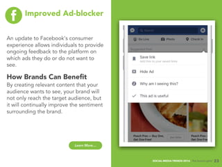 SOCIAL MEDIA TRENDS 2016 The Social Lights®
Improved Ad-blocker
An update to Facebook’s consumer
experience allows individ...
