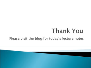 Please visit the blog for today’s lecture notes 