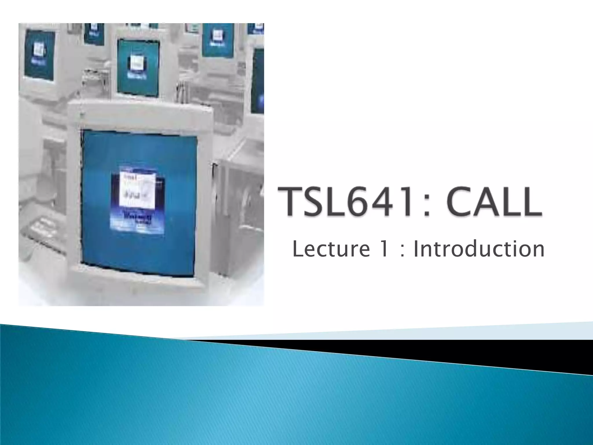 TSL641: CALLLecture 1 : Introduction