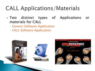 CALL - Computer-assisted language learning, sometimes expanded as computer-aided language learning  