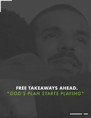 FREE TAKEAWAYS AHEAD.
*GOD’S PLAN STARTS PLAYING*
 