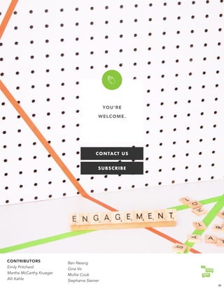 YOU’RE  
WELCOME.
CONTRIBUTORS  
Emily Pritchard 
Martha McCarthy Krueger  
Alli Kahle
Ben Nesvig 
Gina Vo  
Mollie Cook 
Stephanie Steiner
CONTACT US
25
SUBSCRIBE
 