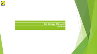 IBM Storage Manager
Informações

 
