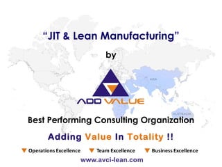 Best Performing Consulting Organization
by
“JIT & Lean Manufacturing”
Adding Value In Totality !!
 