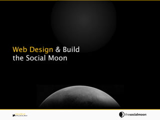 Web Design & Build
the Social Moon




FOLLOW US
@The_Social_Moon
 