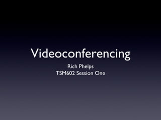 Videoconferencing ,[object Object],[object Object]