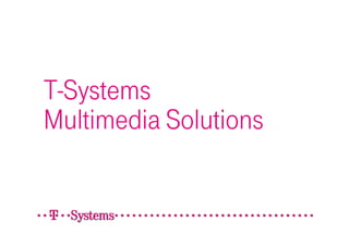 T-Systems
Multimedia Solutions
 