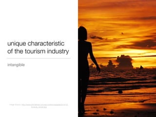 unique characteristic
of the tourism industry
intangible
Image Source: http://www.phil-islands.com/wp-content/uploads/2014/12/
boracay_sunset.jpg
 