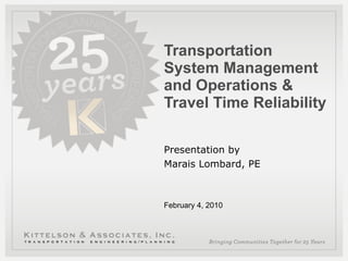Transportation System Management and Operations & Travel Time Reliability Presentation by  Marais Lombard, PE 