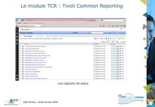 17
Café-Techno – Jeudi 26 mars 2015
Le module TCR : Tivoli Common Reporting
Les rapports de statut
 