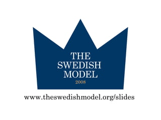 www.theswedishmodel.org/slides
 