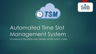 Time Slot Management System
CLOUD SOLUTION TO MANAGE CUSTOMER ORDERS AND
DELIVERY TIME SLOTS
 