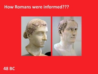 How Romans were informed???




48 BC
 