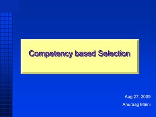 AMEE




       Competency based Selection




                                Aug 27, 2009
                               Anuraag Maini
                     .
 