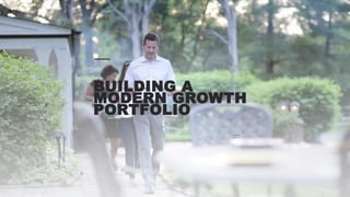 BUILDING A
MODERN GROWTH
PORTFOLIO
 
