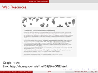 Experiment Setup and Results 
MNIST Isomap 
Laurens van der Maaten and Georey Hinton, JMLR 2008 (MCLta-bS)NE October 30, 2014 27 / 33 
 