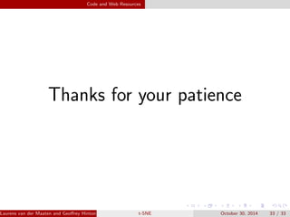 Experiment Setup and Results 
Olivetti faces 
Laurens van der Maaten and Georey Hinton, JMLR 2008 (MCLta-bS)NE October 30, 2014 29 / 33 
 