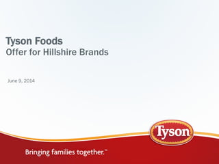 Tyson Foods
Offer for Hillshire Brands
June 9, 2014
 