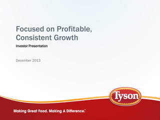 Focused on Profitable,
Consistent Growth
Investor Presentation

December 2013

 