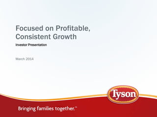 Focused on Profitable,
Consistent Growth
Investor Presentation
March 2014
 