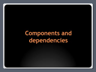 Components and dependencies 