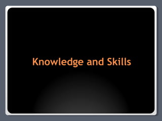 Knowledge and Skills 