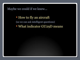 How to fly an aircraft (so we can ask intelligent questions) What indicator GU29D means Maybe we could if we knew... 