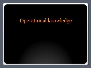 Operational knowledge 