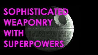 http://www.fanpop.com/ SOPHISTICATEDWEAPONRY WITH SUPERPOWERS  