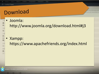 • Joomla: 
http://www.joomla.org/download.html#j3 
• Xampp: 
https://www.apachefriends.org/index.html 
azian.i-imatec.joomla3.2014 
21 
 