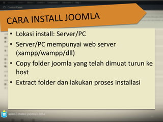 • Lokasi install: Server/PC 
• Server/PC mempunyai web server 
(xampp/wampp/dll) 
• Copy folder joomla yang telah dimuat turun ke 
host 
• Extract folder dan lakukan proses installasi 
azian.i-imatec.joomla3.2014 
30 
 