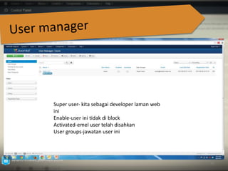 azian.i-imatec.joomla3.2014 
50 
Super user‐ kita sebagai developer laman web 
ini 
Enable‐user ini tidak di block 
Activated‐emel user telah disahkan 
User groups‐jawatan user ini 
 