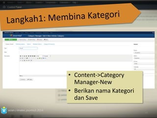 azian.i-imatec.joomla3.2014 
• Content‐>Category 
Manager‐New 
• Berikan nama Kategori 
dan Save 
58 
 