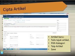 azian.i-imatec.joomla3.2014 
• Artikel baru: 
• Tulis tajuk artikel, 
• Pilih Kategori 
• Taip Artikel 
• Save 
62 
 