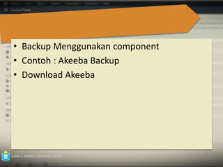 • Backup Menggunakan component 
• Contoh : Akeeba Backup 
• Download Akeeba 
azian.i-imatec.joomla3.2014 
95 
