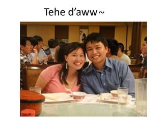 Tehe daww ~
 
