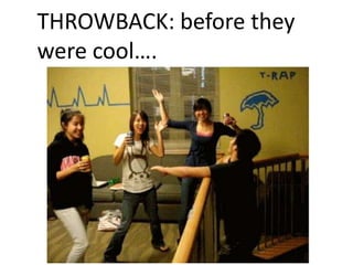 THROWBACK: before they
were ǴǱ.
 