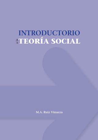 INTRODUCTORIO
   TEORÍA SOCIAL
a la




       M.A. Ruiz Vinueza
 