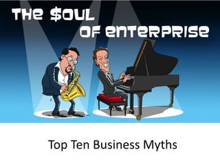 Top Ten Business Myths 
 