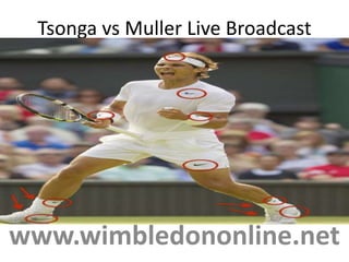 Tsonga vs Muller Live Broadcast
www.wimbledononline.net
 