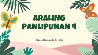 ARALING
PANLIPUNAN 4
Prepared by:. Jenibe C. Pahal
 