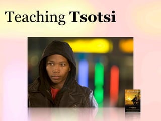 Teaching Tsotsi
 