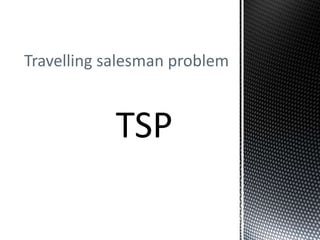 Travelling salesman problem
 