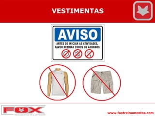 www.foxtreinamentos.com
VESTIMENTAS
 